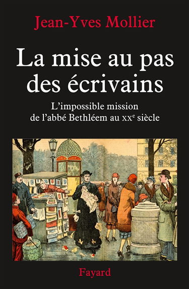 La mise au pas des écrivains : l'impossible mission de l'abbé Bethléem au XXe siècle