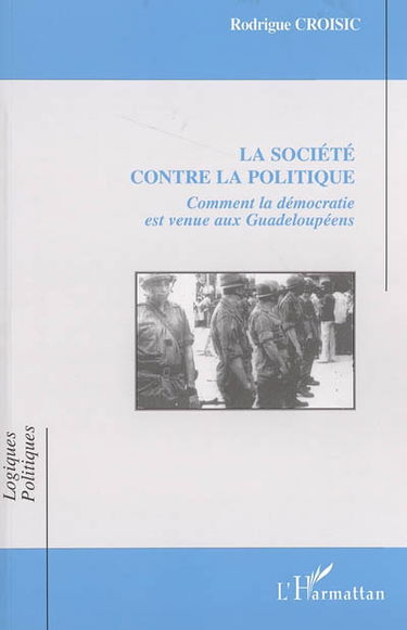La société contre la politique : comment la démocratie est venue aux Guadeloupéens