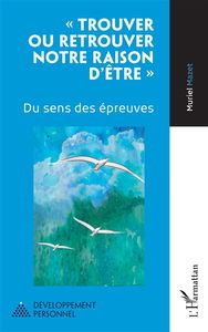 Trouver ou retrouver notre raison d'être : du sens des épreuves