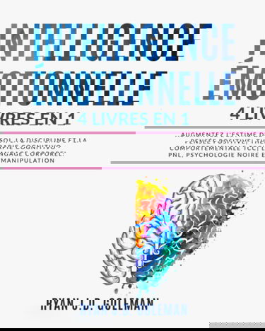 INTELLIGENCE ÉMOTIONNELLE: 4 livres en 1 Augmentez l'Estime de Soi, Discipline et la Pensée Positive| Thérapie Cognitivo Comportementale TCC| Langage corporel: PNL, Psychologie Noire et Manipulation