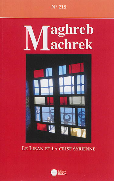 Maghreb Machrek, n° 218. Le Liban et la crise syrienne