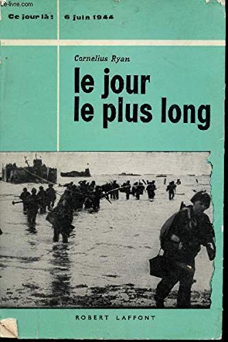 Couverture de Le jour le plus long. (6 juin 1944). Photos et planches hors texte. Traduit de l'anglais. Editions Robert Laffont. Ce jour-là. 1963. (Guerre de 1939-1945, Normandie)