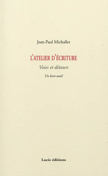 L'atelier d'écriture : voies et détours : un livre-outil