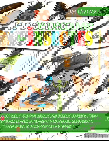 Je découvre les Insectes - de 7 à 77 ans: Découvre et apprends à reconnaitre les insectes avec ce livre descriptif sur les insectes du jardin et ... pour enfant, adolescent et adulte débutant.