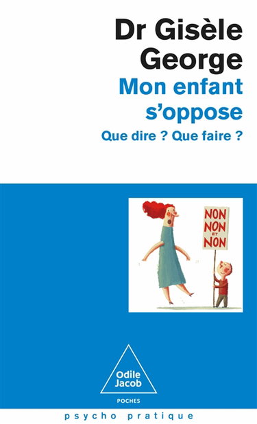 Couverture de Mon enfant s'oppose : que dire ? que faire ?