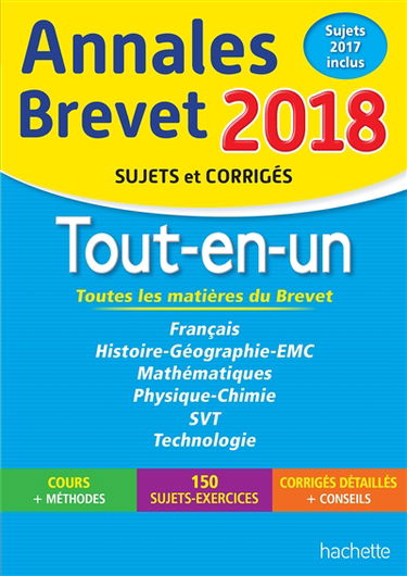 Tout-en-un, toutes les matières du brevet : annales brevet 2018, sujets et corrigés, sujets 2017 inclus : français, histoire géographie, EMC, mathématiques, physique chimie, SVT, technologie