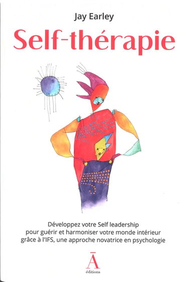Self-thérapie : développez votre self leadership pour guérir et harmoniser votre monde intérieur grâce à l'IFS, une approche novatrice en psychologie