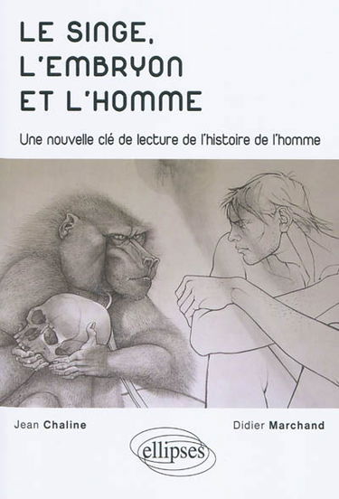 Le singe, l'embryon et l'homme : une nouvelle clé de lecture de l'histoire de l'homme