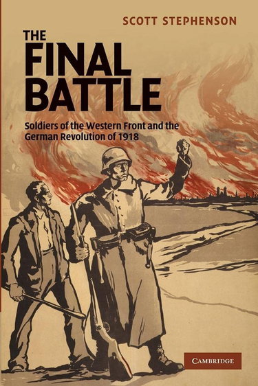Couverture de The Final Battle: Soldiers Of The Western Front And The German Revolution Of 1918