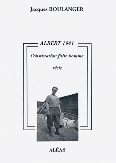Albert 1941 ou L'obstination faite homme : récit