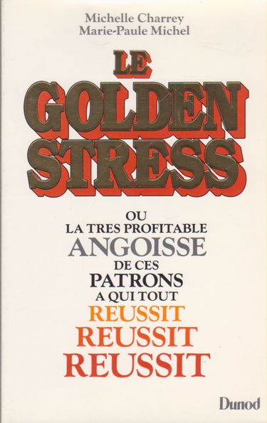 Le Golden stress ou la Très profitable angoisse de ces patrons à qui tout réussit