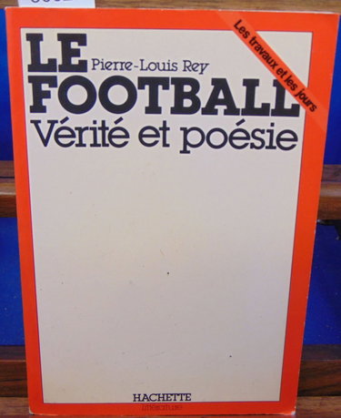 Couverture de Le Football: Vaeritae Et Poaesie par Pierre-Louis Rey
