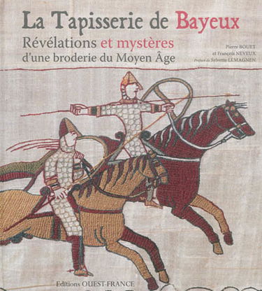 La tapisserie de Bayeux : révélations et mystères d'une broderie du Moyen Age