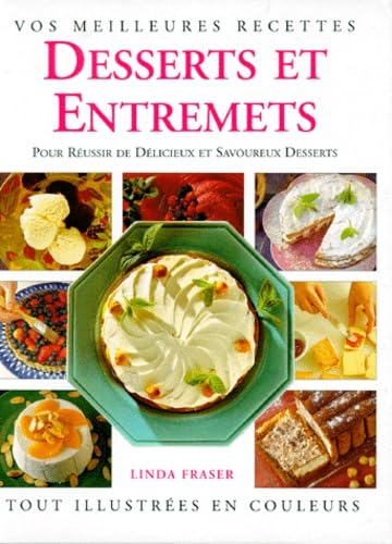 Desserts et entremets: Pour réussir de savoureux desserts