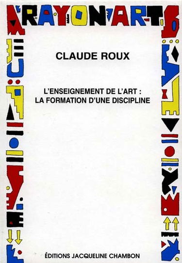 L'enseignement de l'art : la formation d'une discipline