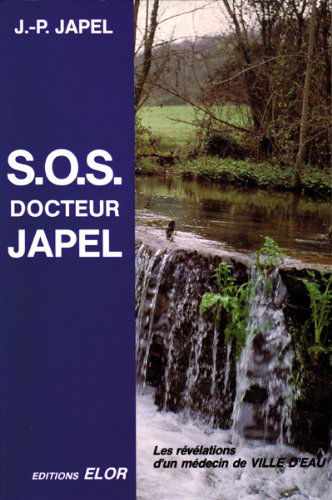 S.o.s. docteur japel - les revelations d'un medecin de ville d'eau de jean-paul japel