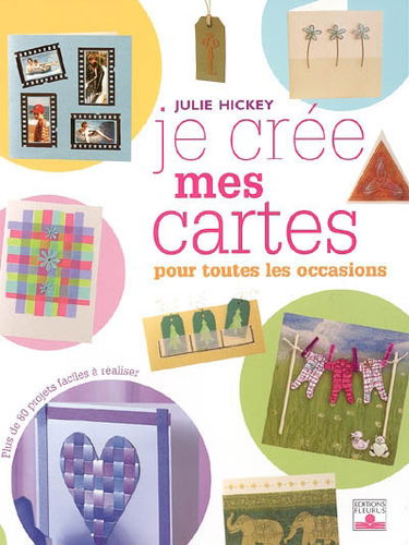 Je crée mes cartes pour toutes les occasions : plus de 80 projets faciles à réaliser