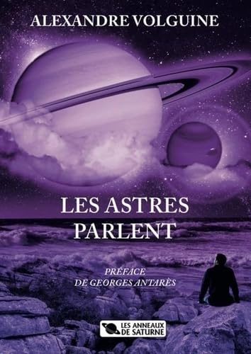 Les astres parlent: PRÉFACE DE GEORGES ANTARÈS
