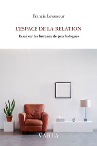 L'espace de la relation : essai sur les bureaux de psychologues