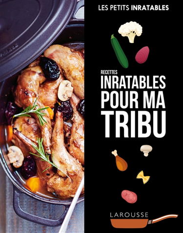Pour ma tribu : recettes inratables