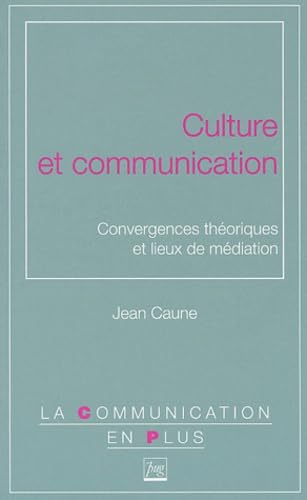 Culture Et Communication. Convergences Theoriques Et Lieux De Mediation