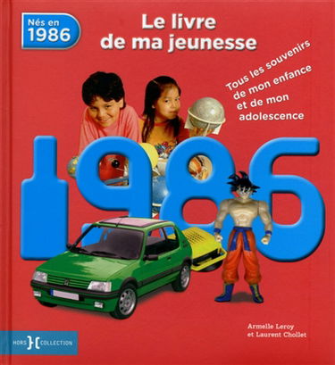 Nés en 1986 : le livre de ma jeunesse : tous les souvenirs de mon enfance et de mon adolescence
