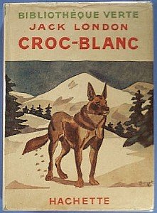 Couverture de Croc-blanc. Traduit par paul Gruyer et Louis Postif. Illustrations de Guyot. Editions Hachette. Bibliothèque verte. 1945. (Littérature américaine) par Jack London