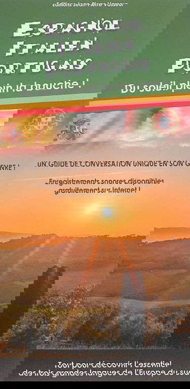 Espagnol, italien, portugais : du soleil plein la bouche ! : un guide multilingue réunissant les formules de conversation courante les plus indispensables des trois grandes langues de l'Europe du Sud
