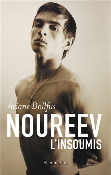 Noureev, l'insoumis : biographie