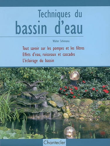 Techniques du bassin d'eau : tout savoir sur les pompes et les filtres, effets d'eau, ruisseaux et cascades, l'éclairage du bassin