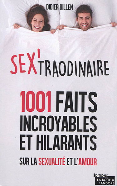 Sex'traordinaire : 1.001 faits incroyables et hilarants sur la sexualité et l'amour