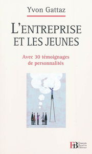 L'entreprise et les jeunes : avec 30 témoignages de personnalités