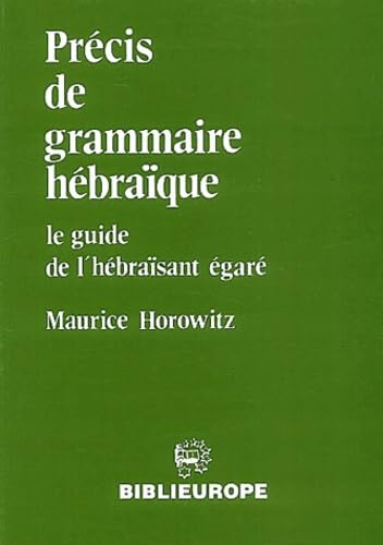 Précis de grammaire hébraïque.: Le guide de l'hébraïsant égaré
