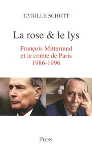 La rose et le lys : François Mitterrand et le comte de Paris (1986-1996) : récit