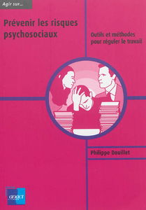 Prévenir les risques psychosociaux : outils et méthodes pour réguler le travail