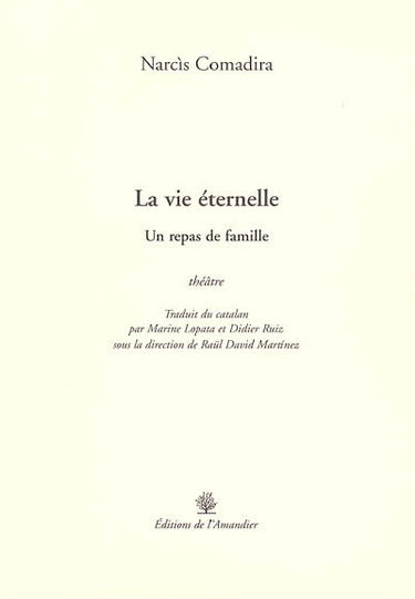 La vie éternelle : un repas de famille : théâtre