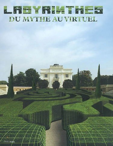 Labyrinthes, du mythe au virtuel : exposition, Paris, Parc de Bagatelle, 4 juin-14 septembre 2003