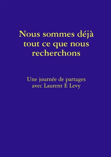 Nous Sommes Déjà Tout Ce Que Nous Recherchons