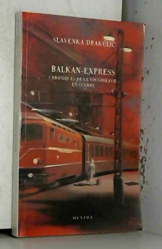 Balkan-express : chroniques de la Yougoslavie en guerre
