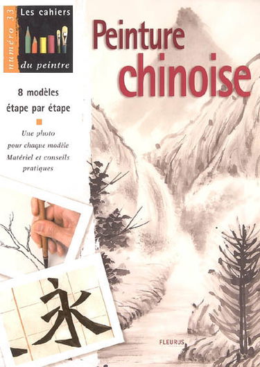 Peinture chinoise : 8 modèles étape par étape : une photo pour chaque modèle, matériel et conseils pratiques