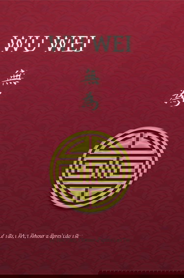 Wu Wei - Le Tao, l'Art, l'Amour d'après Lao Tse