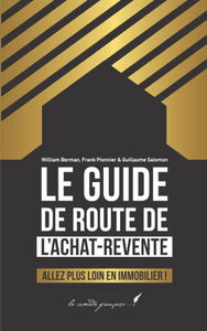 Le guide de route de l'achat-revente: Allez plus loin en immobilier ! | Le guide complet pour comprendre l'achat-revente, réaliser sa première opération & comprendre le sujet sur le long terme