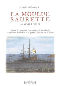 La moulue saurette : la morue salée : journal de voyage aux Terres-Neuves du marinier dit Ageasson, Petite Pie, né en 1500 à Chatressac sur la Seudre