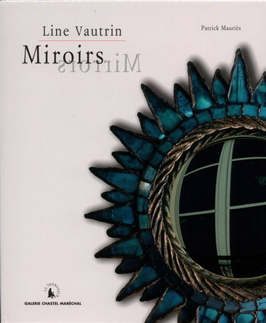 Miroirs de Line Vautrin : exposition, Paris, Galerie Chastel-Maréchal, 10 septembre-7 octobre 2004