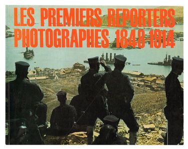 Les premiers reporters photographes 1848-1914