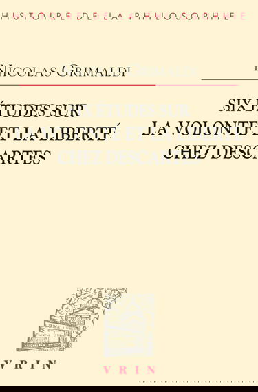 Six études sur la volonté et la liberté chez Descartes