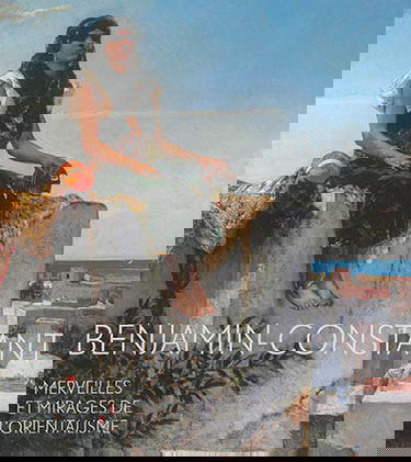 Benjamin-Constant, 1845-1902 : merveilles et mirages de l'orientalisme : exposition, Toulouse, Musée des Augustins, du 4 octobre 2014 au 4 janvier 2015