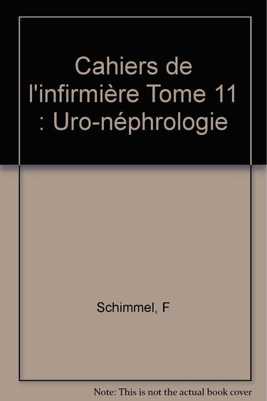 Cahiers de l'infirmière. Vol. 11. Uro-néphrologie