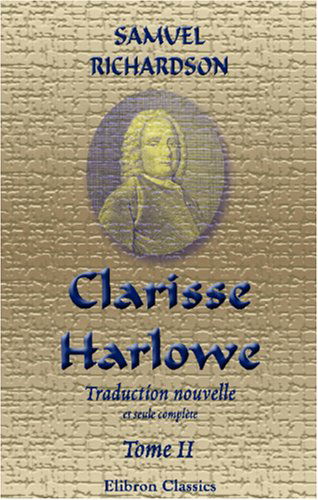 Clarisse Harlowe: Traduction nouvelle et seule complète; par M. Le Tourneur. Faite sur l'édition originale revue par Richardson; ornée de figures du célèbre Chodowiecki, de Berlin. Tome 2