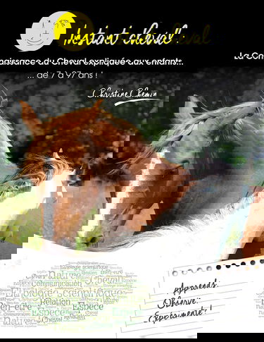 Instant Cheval : la connaissance du Cheval expliquée aux enfants... de 7 à 97 ans !